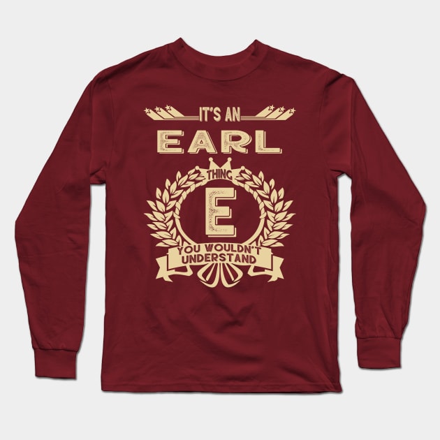 Earl Name - It Is An Earl Thing You Wouldnt Understand Long Sleeve T-Shirt by OrdiesHarrell